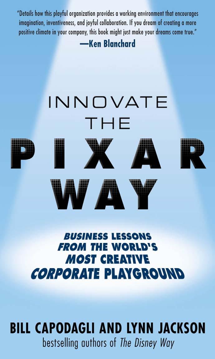 Innovate the Pixar Way: Business Lessons from the World's Most Creative Corporate Playground by Bill Capodagli Lynn Jackson