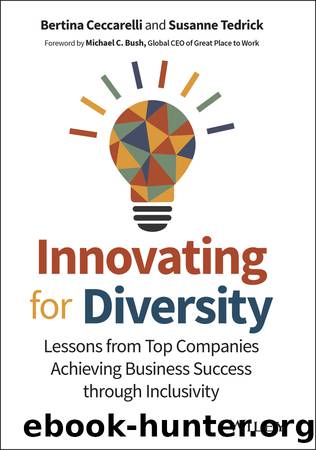 Innovating for Diversity: Lessons from Top Companies Achieving Business Success through Inclusivity by Bertina Ceccarelli & Susanne Tedrick