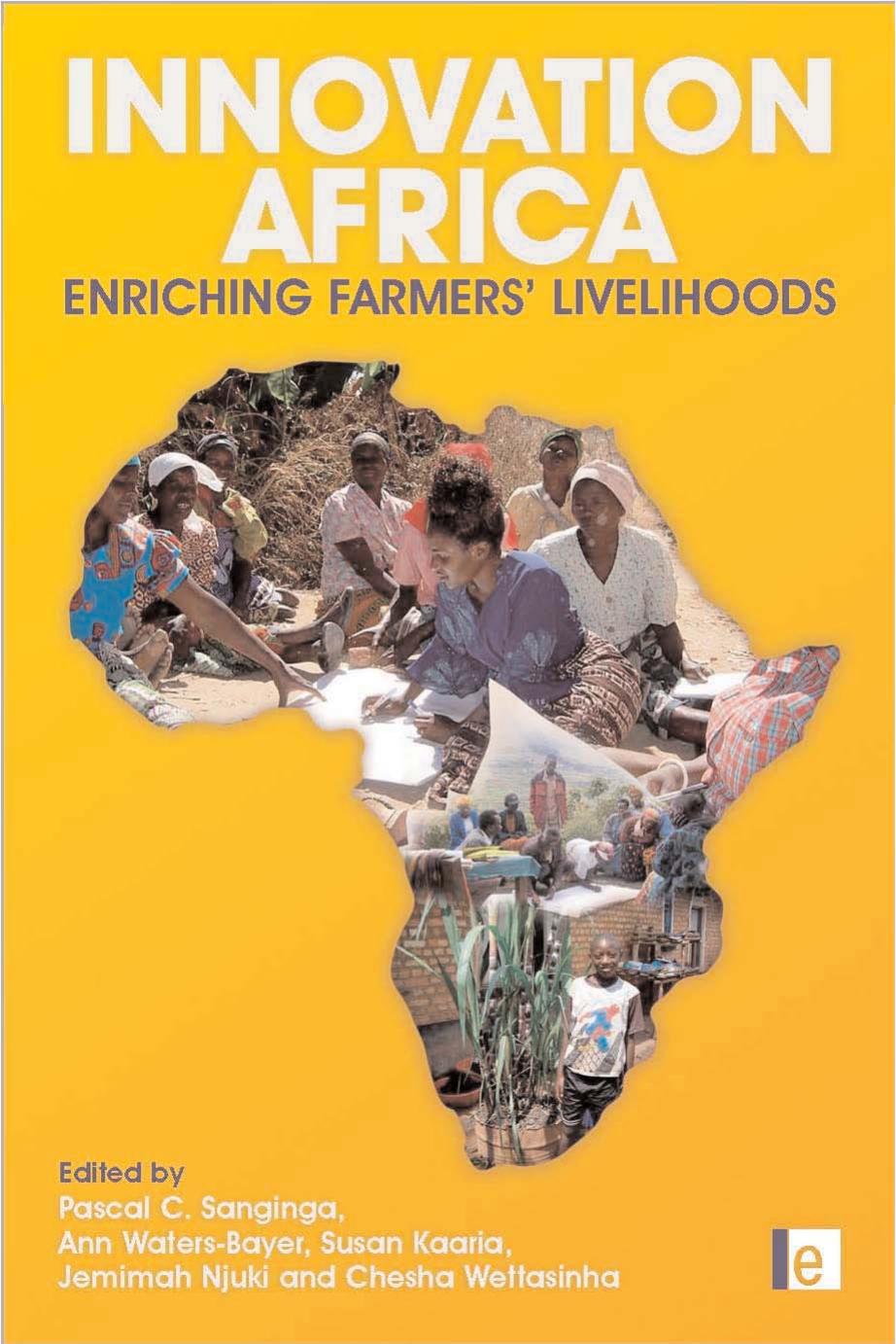 Innovation Africa: Enriching Farmers Livelihoods by Pascal Sanginga Ann Waters-Bayer Susan Kaaria Jemimah Njuki Chesha Wettasinha