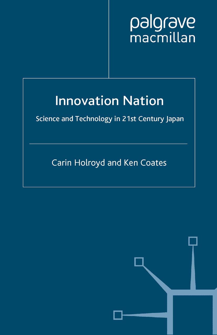 Innovation Nation: Science and Technology in 21st Century Japan by Carin Holroyd Ken Coates (auth.)