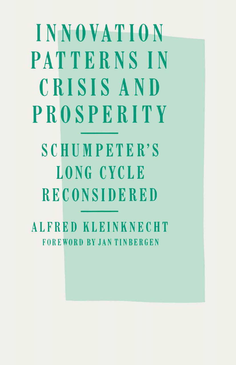 Innovation Patterns in Crisis and Prosperity: Schumpeterâs Long Cycle Reconsidered by Alfred Kleinknecht (auth.)