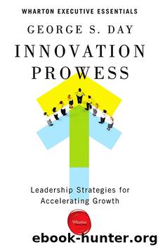 Innovation Prowess Leadership Strategies for Accelerating Growth by George S. Day