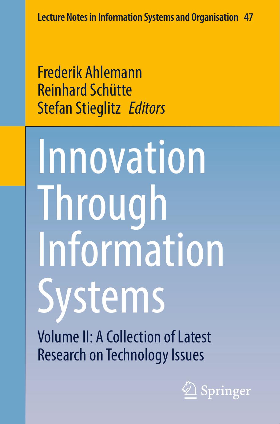 Innovation Through Information Systems: Volume II: A Collection of Latest Research on Technology Issues by Frederik Ahlemann (editor) Reinhard Schütte (editor) Stefan Stieglitz (editor)
