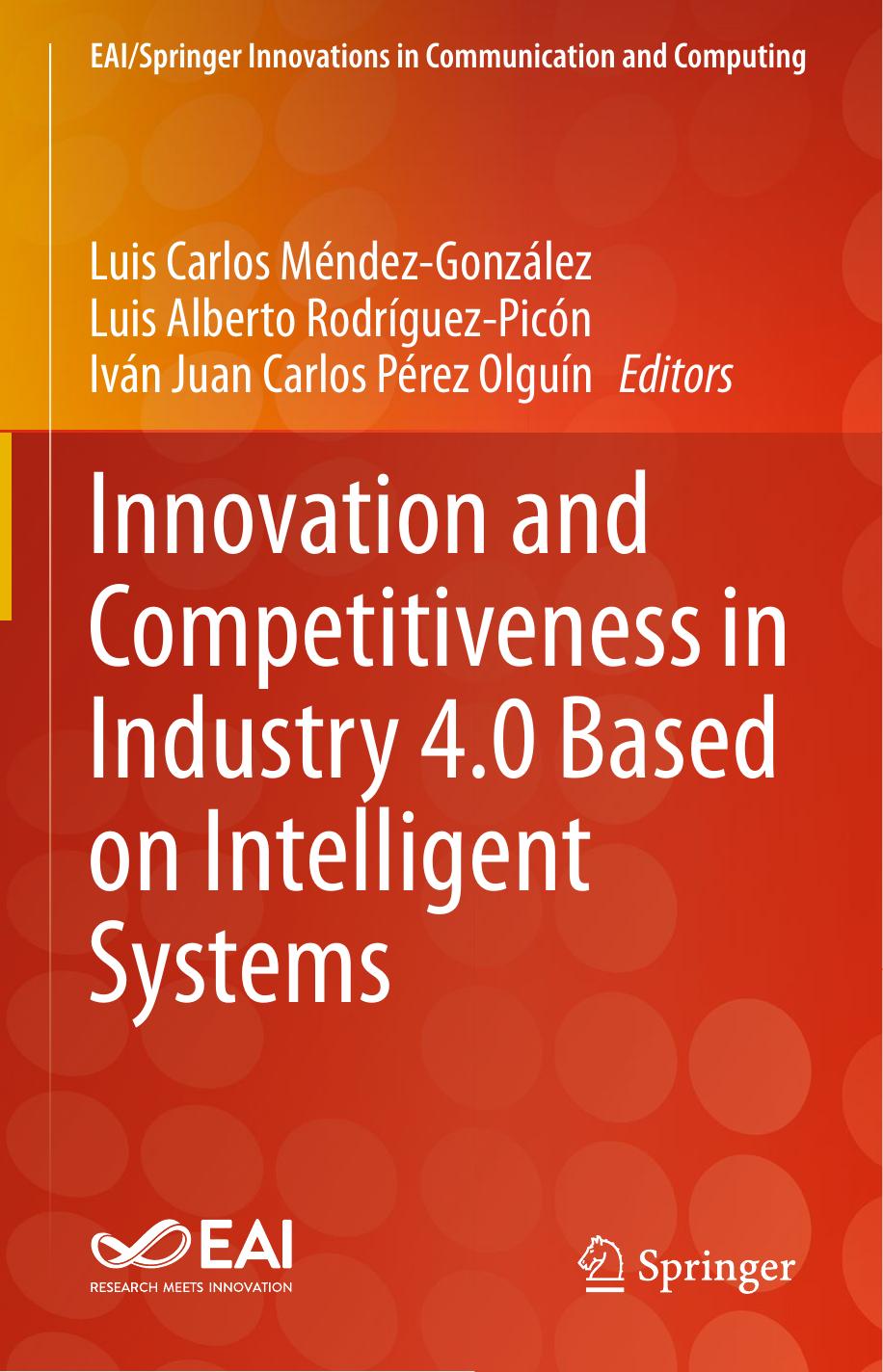 Innovation and Competitiveness in Industry 4.0 Based on Intelligent Systems by Luis Carlos Méndez-González; Luis Alberto Rodríguez-Picón; Iván Juan Carlos Pérez Olguín