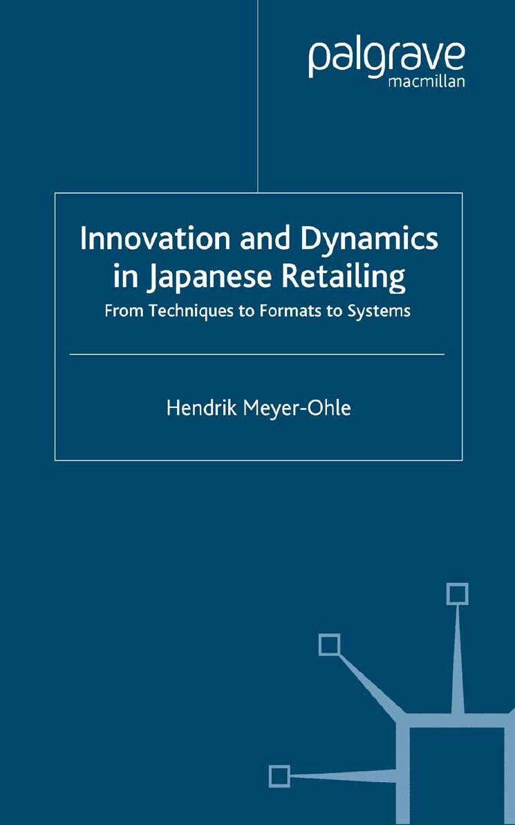 Innovation and Dynamics in Japanese Retailing: From Techniques to Formats to Systems by Hendrik Meyer-Ohle (auth.)