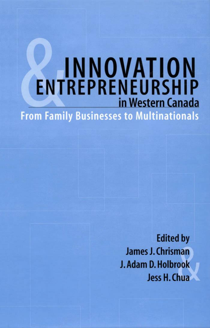 Innovation and Entrepreneurship in Western Canada: From Family to Multinationals by James Chrisman J. A. D. Holbrook J. H. Chua