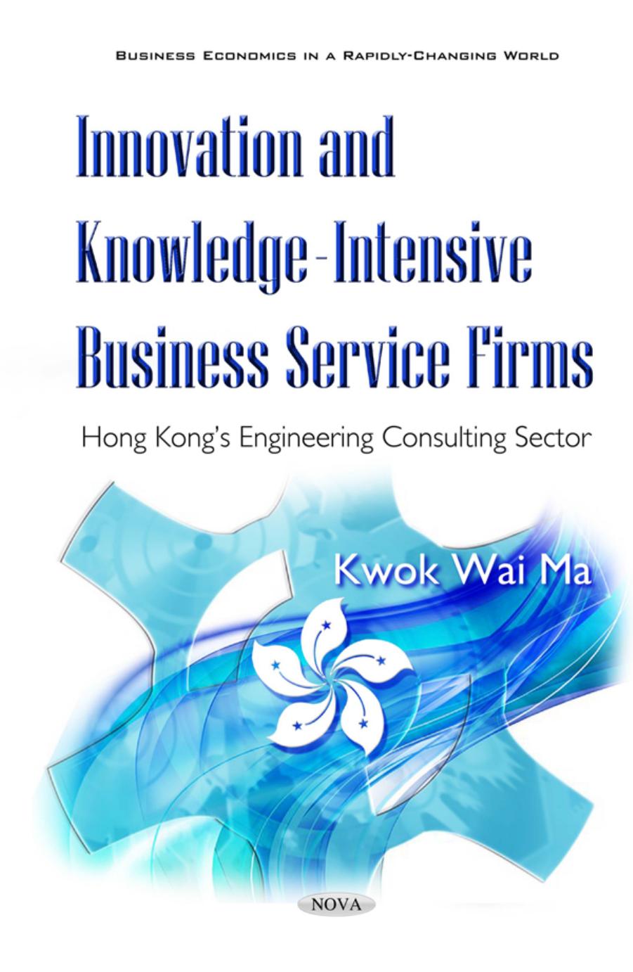Innovation and Knowledge-Intensive Business Firms : Hong Kong's Engineering Consulting Sector by Kwok Wai Ma