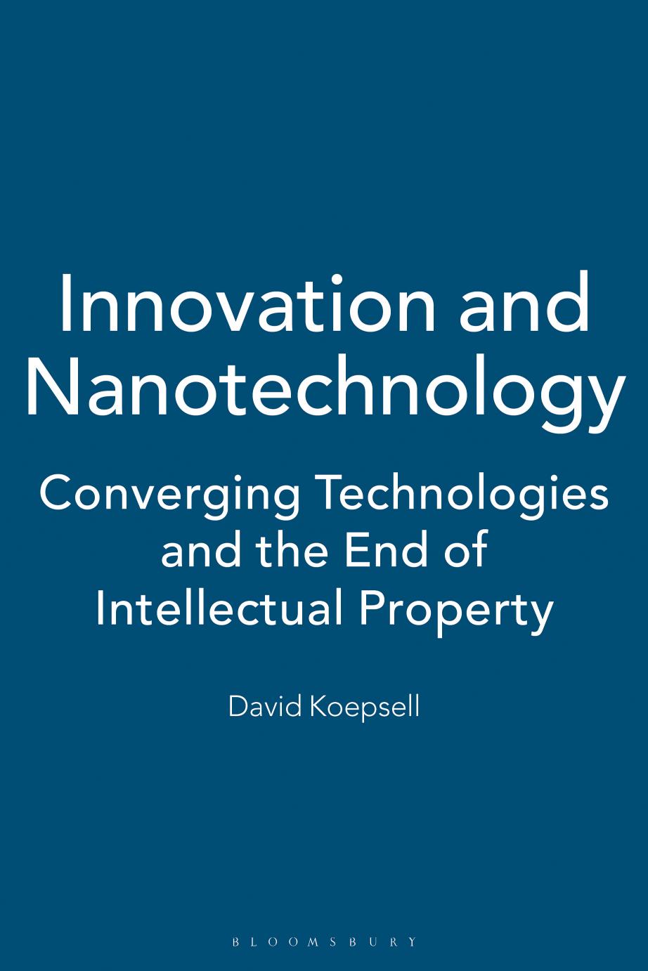 Innovation and Nanotechnology: Converging Technologies and the End of Intellectual Property by David Koepsell