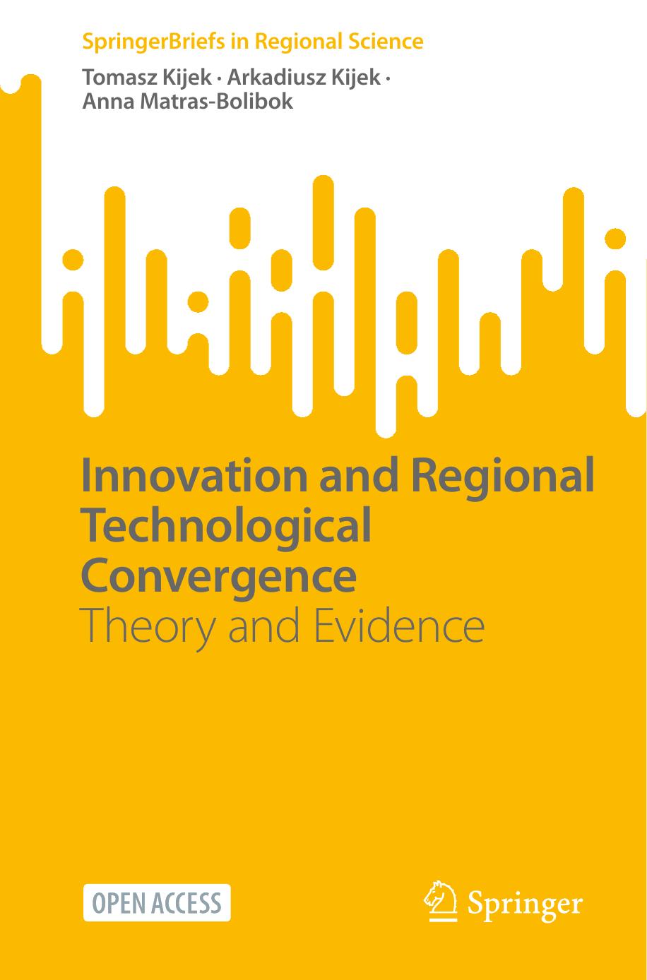 Innovation and Regional Technological Convergence: Theory and Evidence by Tomasz Kijek Arkadiusz Kijek Anna Matras-Bolibok