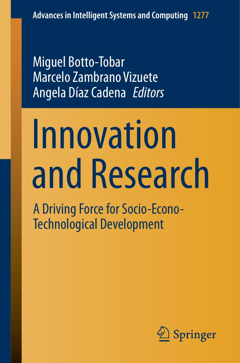 Innovation and Research: A Driving Force for Socio-Econo-Technological Development by Miguel Botto-Tobar Marcelo Zambrano Vizuete Angela Díaz Cadena