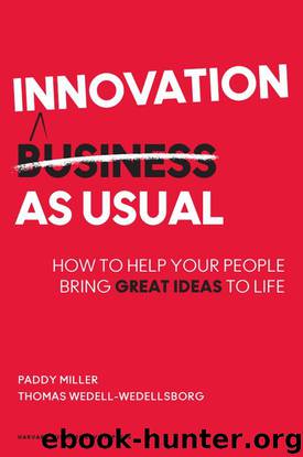 Innovation as Usual: How to Help Your People Bring Great Ideas to Life by Paddy Miller & Thomas Wedell-Wedellsborg