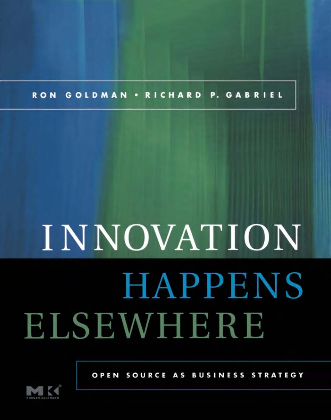 Innovation happens elsewhere: open source as business strategy by Ron Goldman Richard P. Gabriel