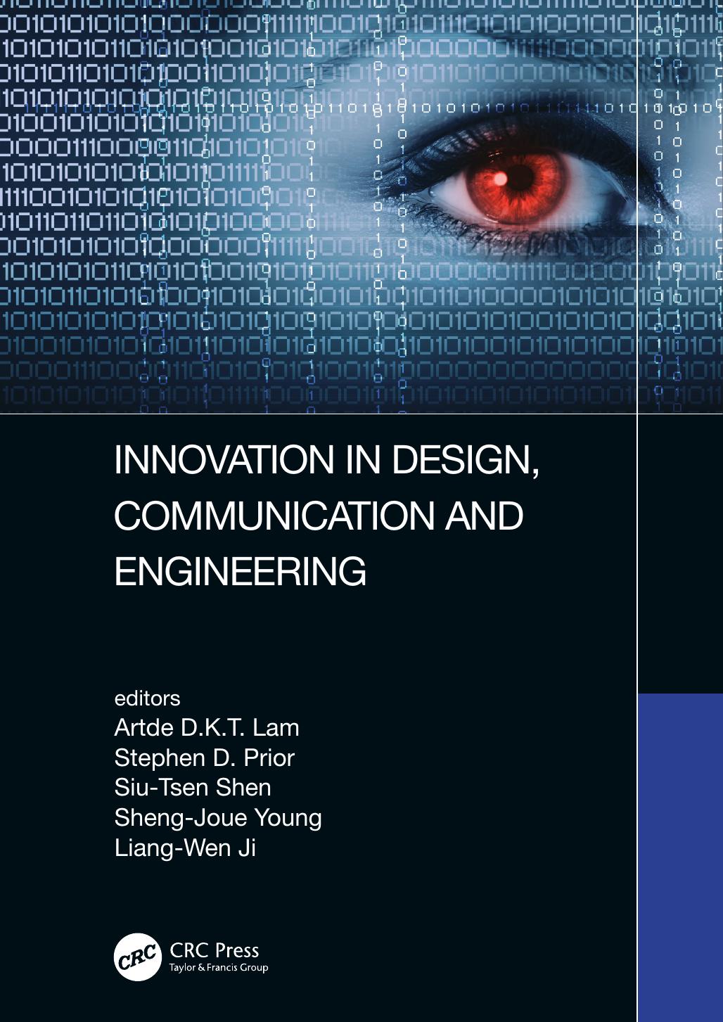 Innovation in Design, Communication and Engineering; First Edition by Artde Donald Kin-Tak Lam & Stephen D. Prior & Siu-Tsen Shen & Sheng-Joue Young & Liang-Wen Ji