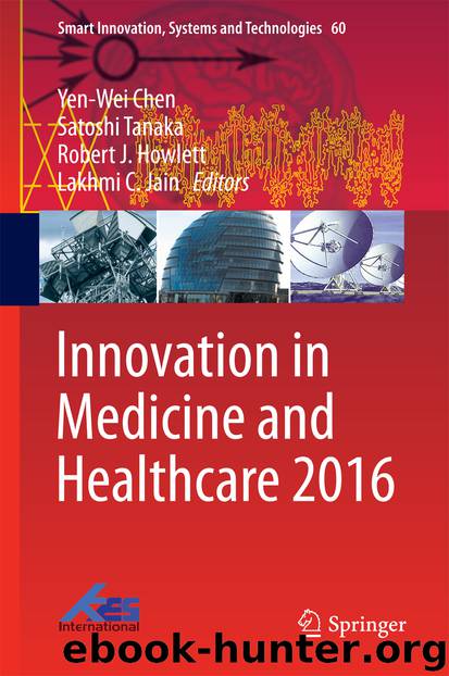 Innovation in Medicine and Healthcare 2016 by Yen-Wei Chen Satoshi Tanaka Robert J. Howlett & Lakhmi C. Jain