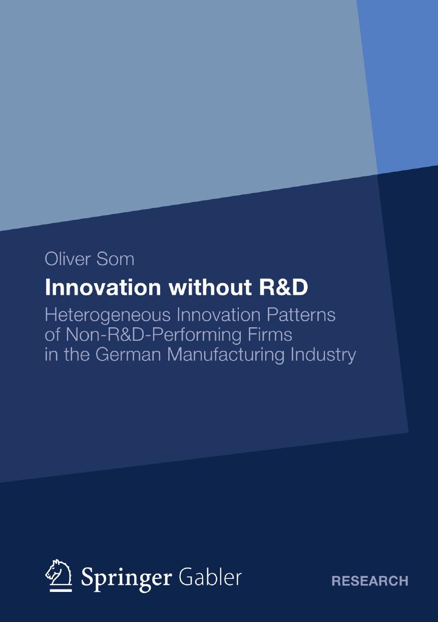Innovation without R&D: Heterogeneous Innovation Patterns of Non-R&D-Performing Firms in the German Manufacturing Industry by Oliver Som (auth.)