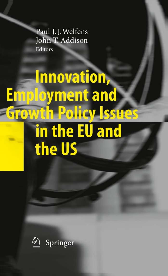 Innovation, Employment and Growth Policy Issues in the EU and the US by Paul J.J. Welfens Dora Borbély (auth.) Paul J.J. Welfens John T. Addison (eds.)