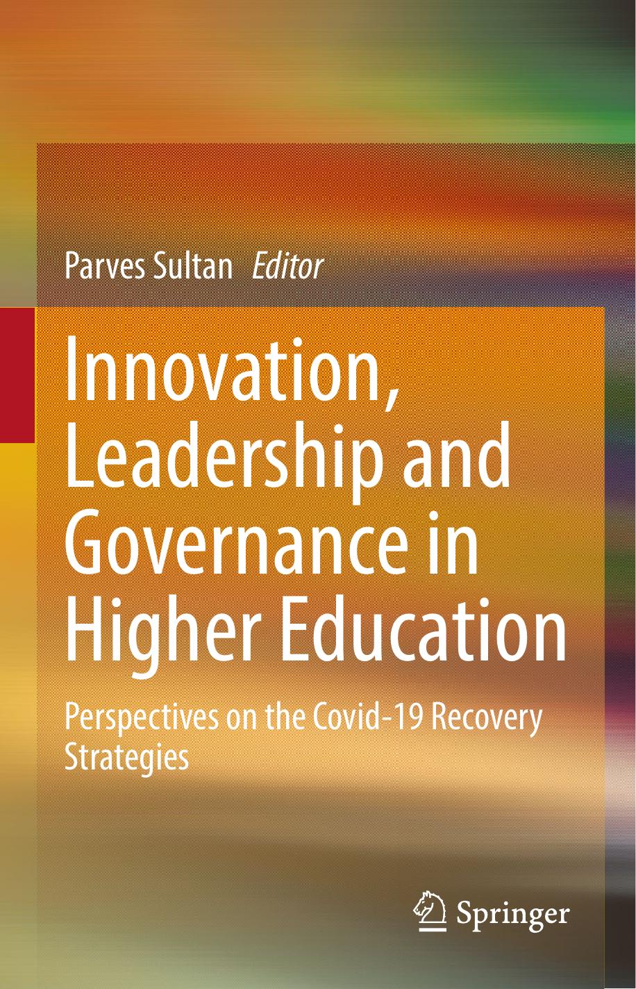 Innovation, Leadership and Governance in Higher Education: Perspectives on the Covid-19 Recovery Strategies by Parves Sultan