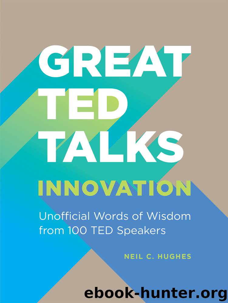 Innovation: An Unofficial Guide with Words of Wisdom from 100 TED Speakers by Neil C. Hughes