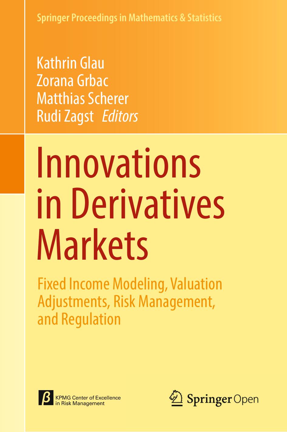 Innovations in Derivatives Markets: Fixed Income Modeling, Valuation Adjustments, Risk Management, and Regulation by Kathrin Glau Zorana Grbac Matthias Scherer Rudi Zagst (eds.)