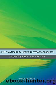 Innovations in Health Literacy Research: Workshop Summary by Institute of Medicine of the National Academies
