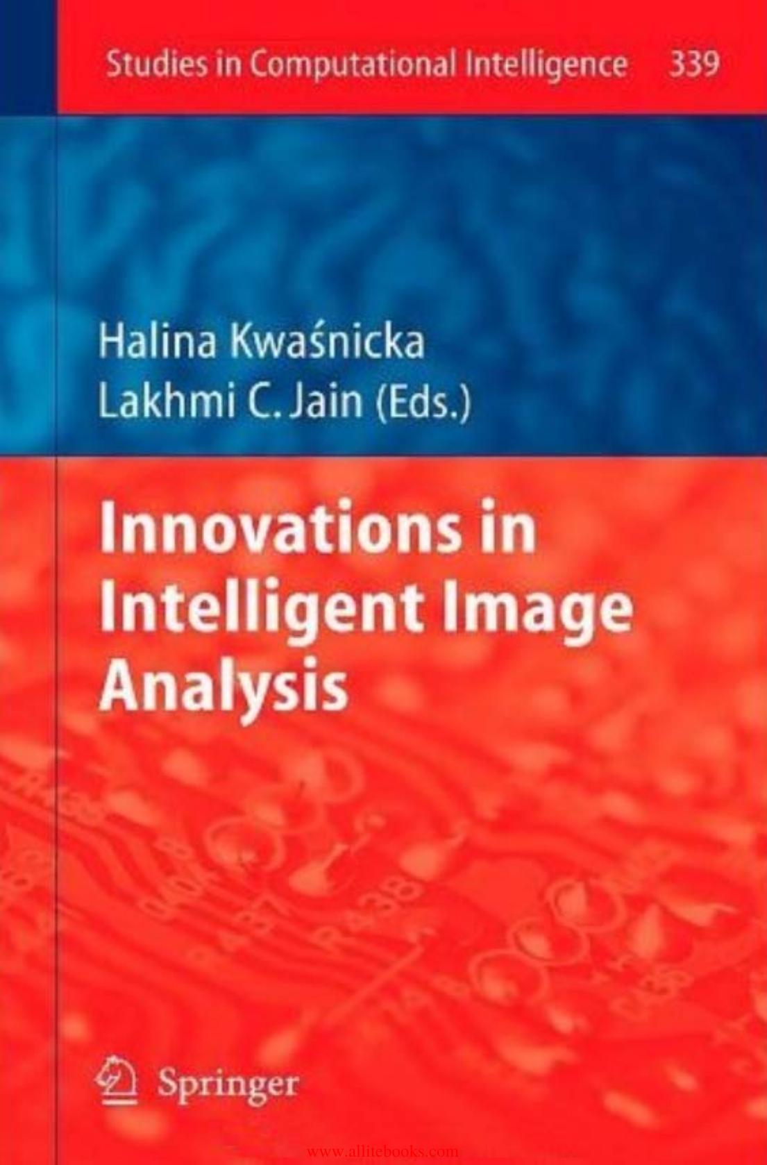 Innovations in Intelligent Image Analysis (Studies in Computational Intelligence, 339) by Halina Kwasnicka Lakhmi C. Jain