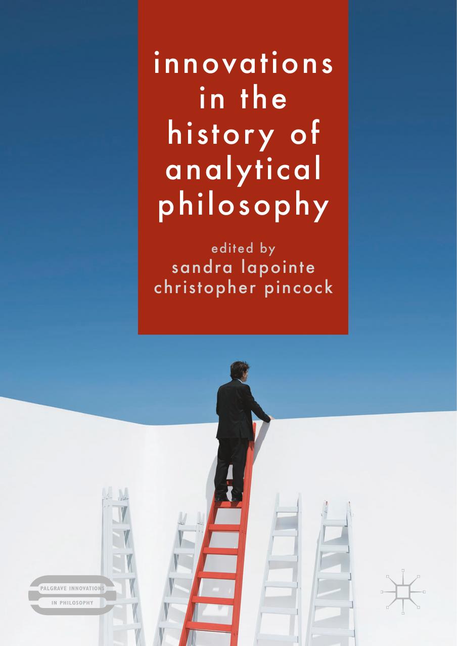 Innovations in the History of Analytical Philosophy by Sandra Lapointe Christopher Pincock (eds.)
