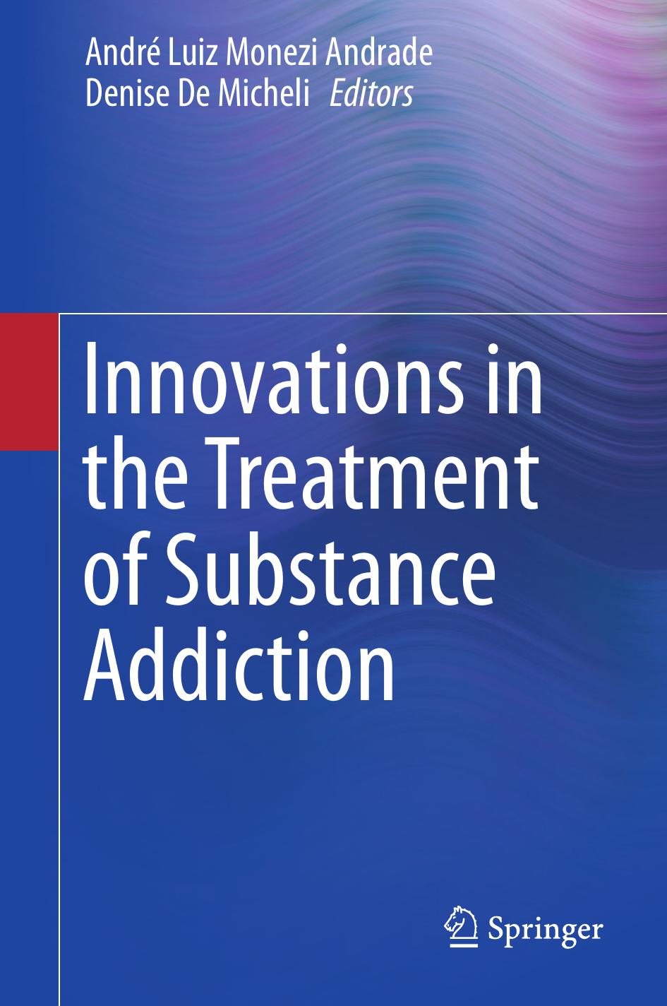 Innovations in the Treatment of Substance Addiction by André Luiz Monezi Andrade Denise De Micheli (eds.)