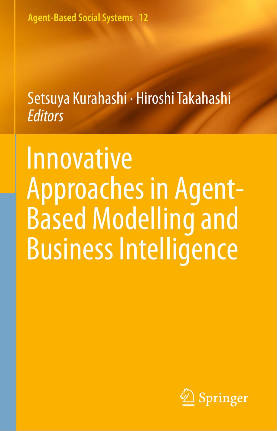 Innovative Approaches in Agent-Based Modelling and Business Intelligence by Setsuya Kurahashi Hiroshi Takahashi