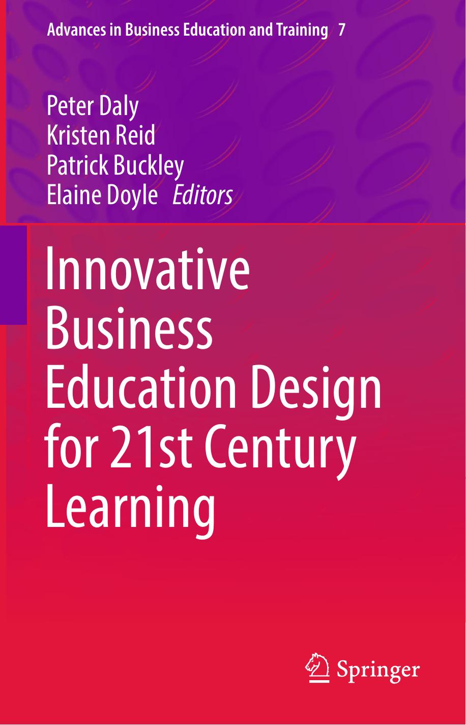Innovative Business Education Design for 21st Century Learning by Peter Daly Kristen Reid Patrick Buckley Elaine Doyle (eds.)