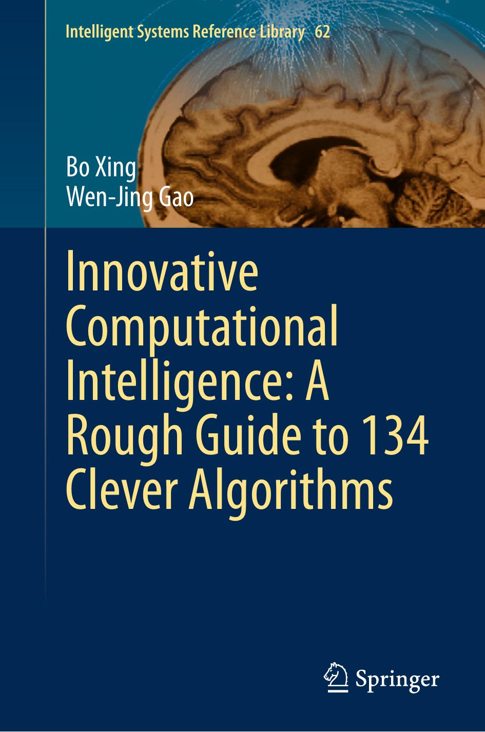 Innovative Computational Intelligence: A Rough Guide to 134 Clever Algorithms by Bo Xing Wen-Jing Gao (auth.)