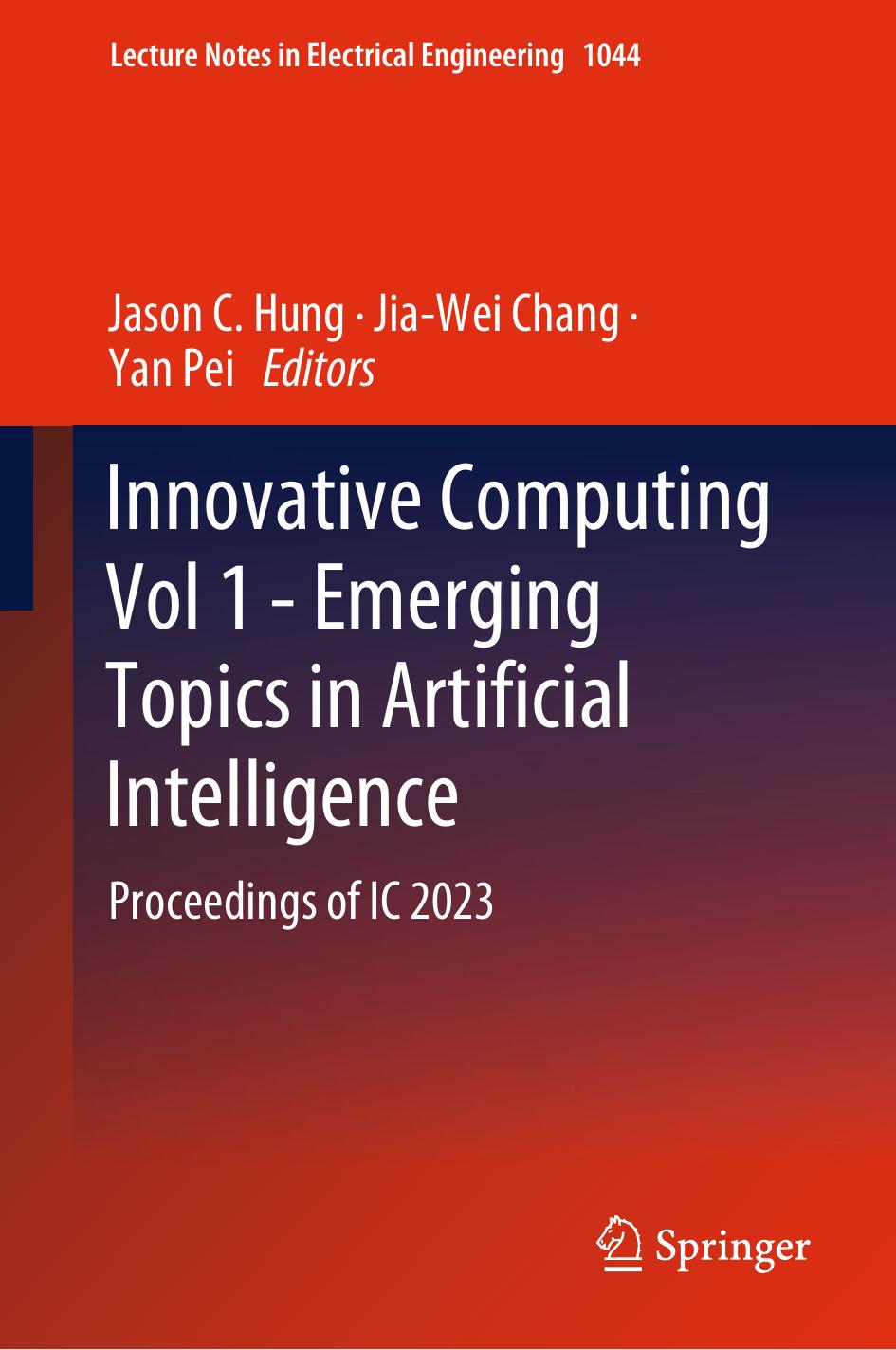 Innovative Computing Vol 1 - Emerging Topics in Artificial Intelligence: Proceedings of IC 2023 by Jason C. Hung Jia-Wei Chang Yan Pei