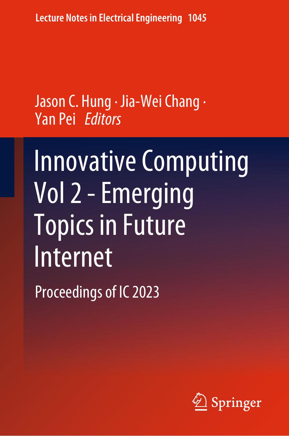 Innovative Computing Vol 2 - Emerging Topics in Future Internet: Proceedings of IC 2023 by Jason C. Hung Jia-Wei Chang Yan Pei