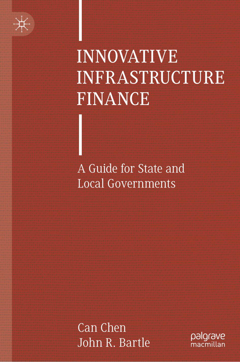 Innovative Infrastructure Finance: A Guide for State and Local Governments by Can Chen John R. Bartle
