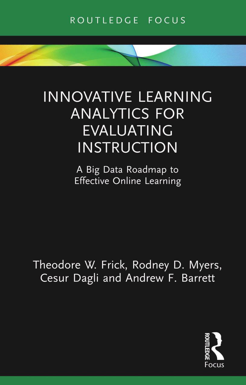 Innovative Learning Analytics for Evaluating Instruction: A Big Data Roadmap to Effective Online Learning by Theodore W. Frick Rodney D. Myers Cesur Dagli Andrew F. Barrett