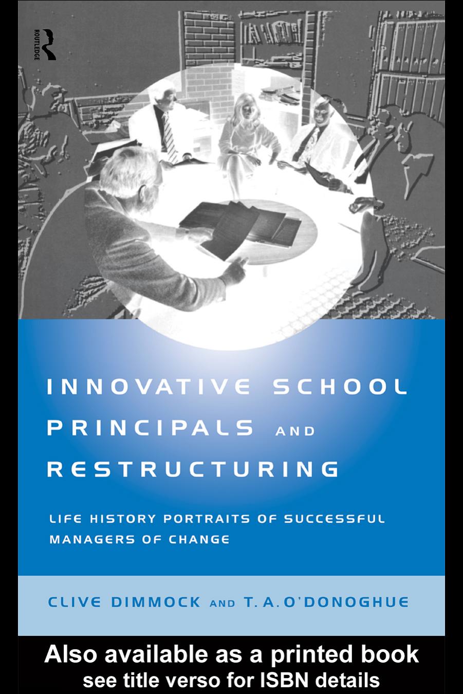 Innovative School Principals and Restructuring: Life History Portraits of Successful Managers of Change (Educational Management Series) by C.A.J. Dimmock