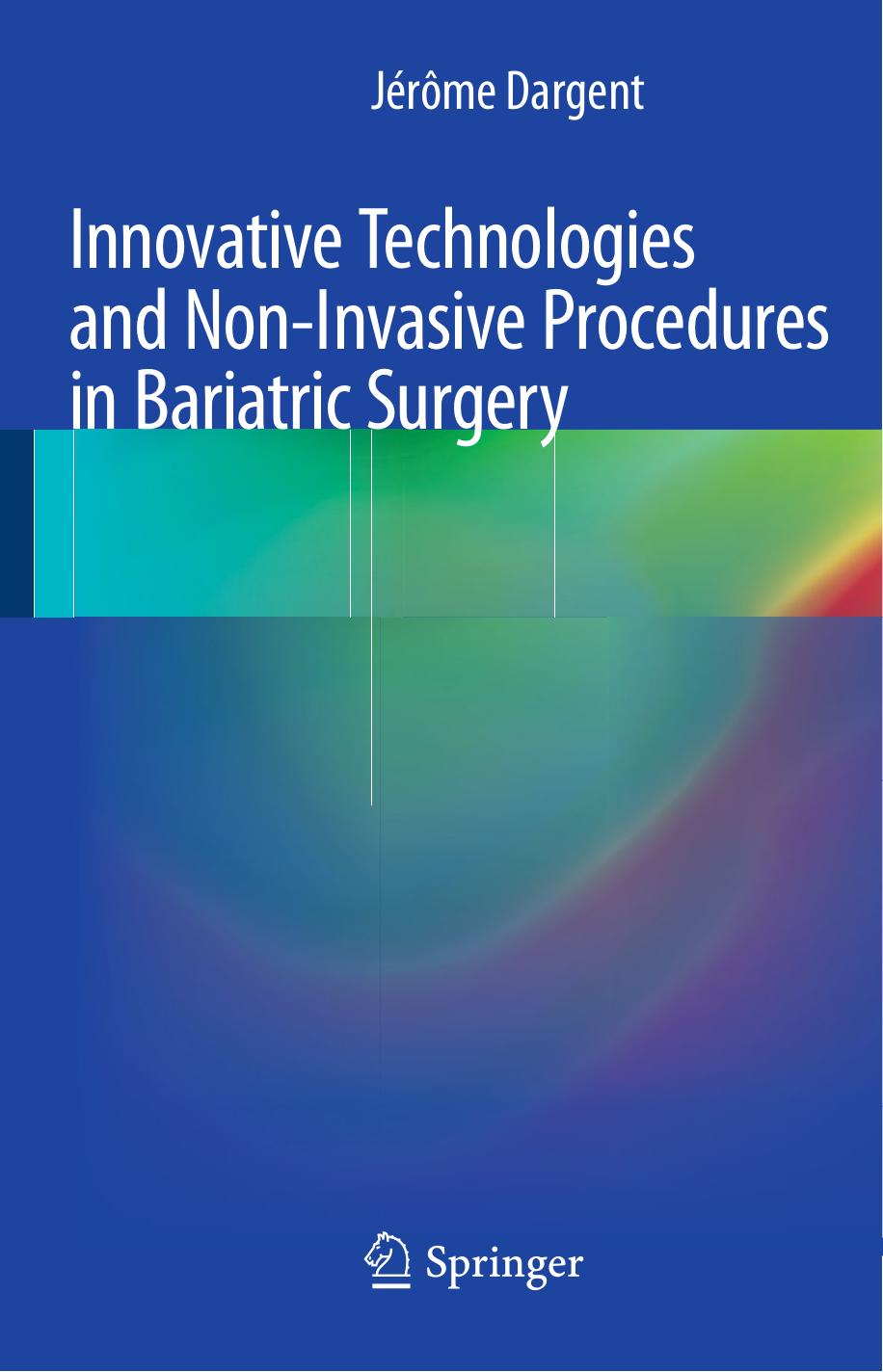 Innovative Technologies and Non-Invasive Procedures in Bariatric Surgery by Jérôme Dargent (auth.)