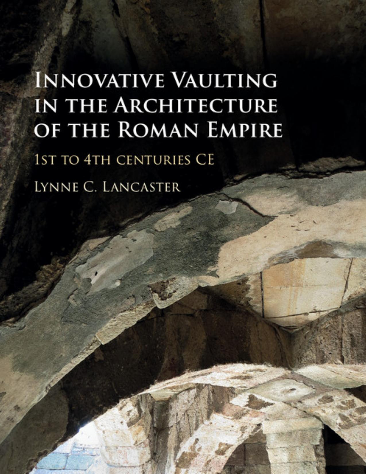 Innovative Vaulting in the Architecture of the Roman Empire: 1st to 4th Centuries CE by Unknow