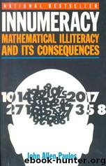 Innumeracy: Mathematical Illiteracy and Its Consequences by John Allen Paulos