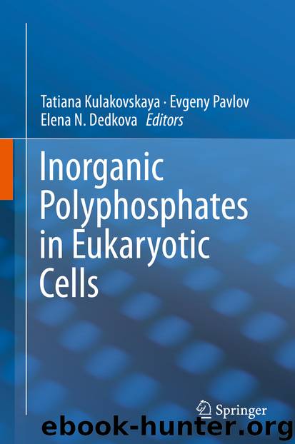 Inorganic Polyphosphates in Eukaryotic Cells by Tatiana Kulakovskaya Evgeny Pavlov & Elena N. Dedkova