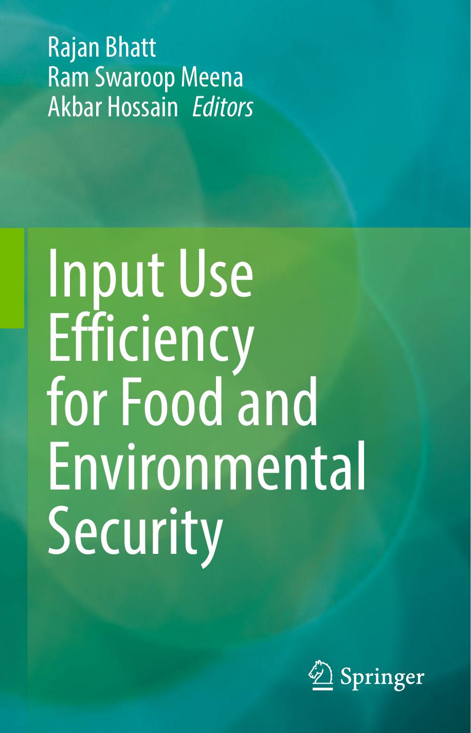Input Use Efficiency for Food and Environmental Security by Rajan Bhatt Ram Swaroop Meena Akbar Hossain