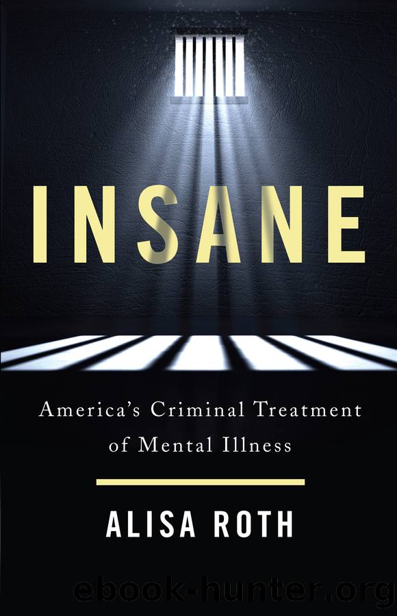 Insane: America's Criminal Treatment of Mental Illness by Alisa Roth