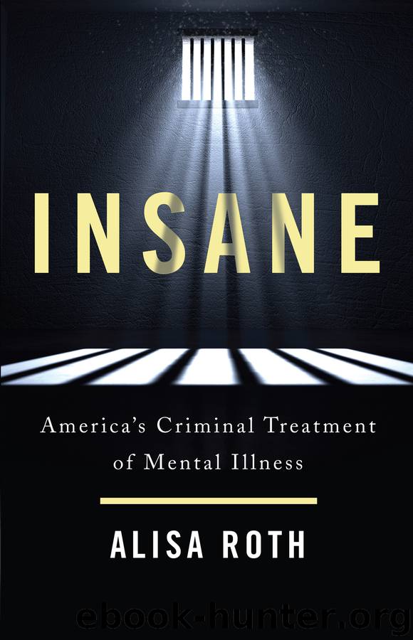 Insane: America’s Criminal Treatment of Mental Illness by Alisa Roth