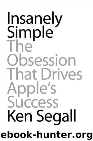 Insanely Simple: The Obsession That Drives Apple's Success by Segall Ken