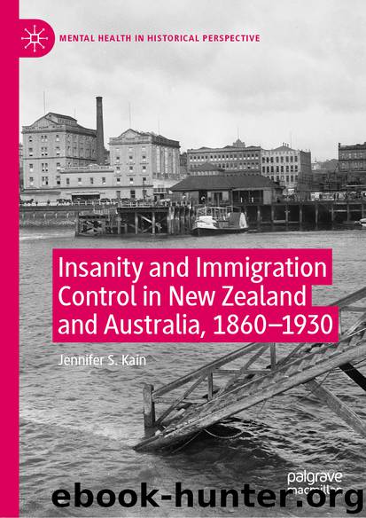 Insanity and Immigration Control in New Zealand and Australia, 1860–1930 by Jennifer S. Kain