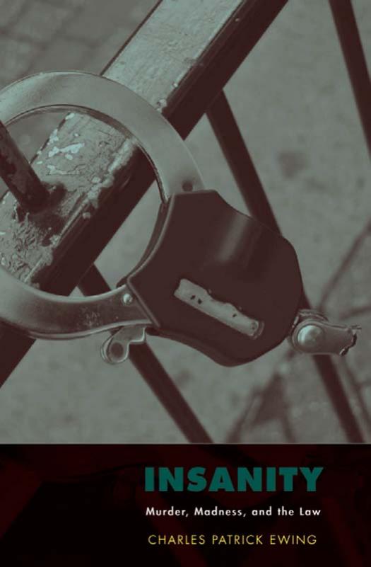 Insanity: Murder, Madness, and the Law by Charles Patrick Ewing
