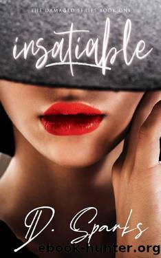Insatiable: (The Damaged Series Book 1) by D. Sparks