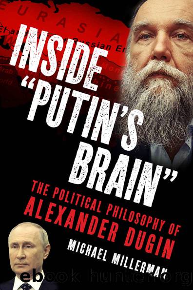 Inside "Putin's Brain": The Political Philosophy of Alexander Dugin by Michael Millerman