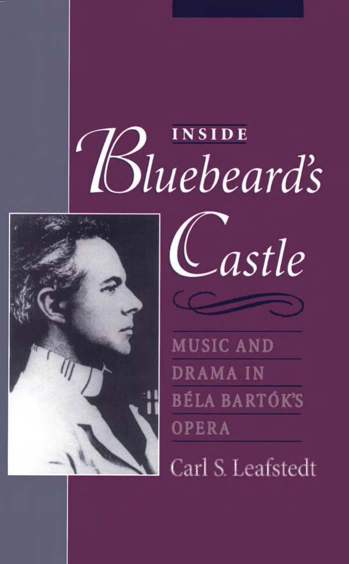Inside Bluebeard's Castle: Music and Drama in Bela Bartok's Opera by Carl S. Leafstedt