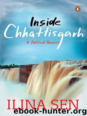 Inside Chhattisgarh: A Political Memoir by Sen Ilina