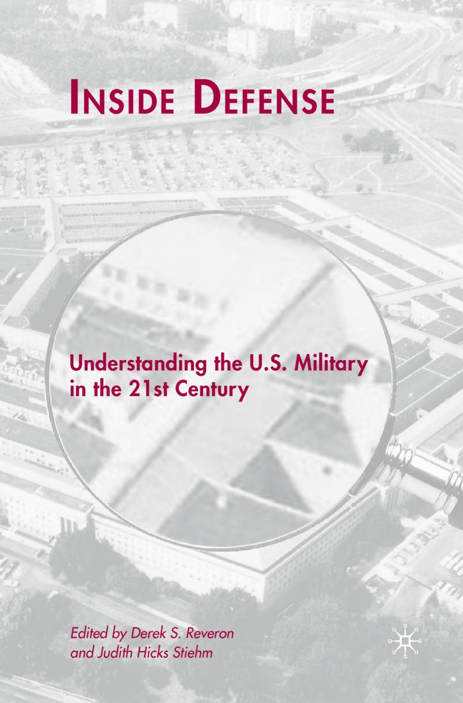 Inside Defense: Understanding the U.S. Military in the 21st Century by Derek S. Reveron Judith Hicks Stiehm (eds.)